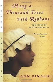 Hang a Thousand Trees with Ribbons: The Story of Phillis Wheatley by Ann Rinaldi (YA Historical&nbsp;Fiction)