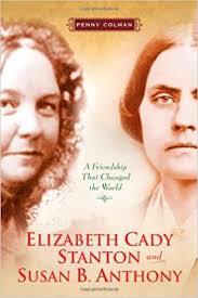 Elizabeth Cady Stanton and Susan B. Anthony: A Friendship That Changed the World by Penny Colman (J&nbsp;Biography)
