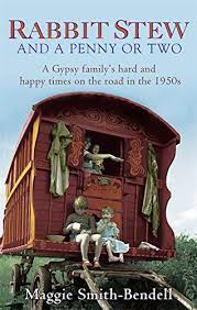 Rabbit Stew and a Penny or Two: A Gypsy family’s hard and happy times in the 1950s by Maggie&nbsp;Smith-Bendell