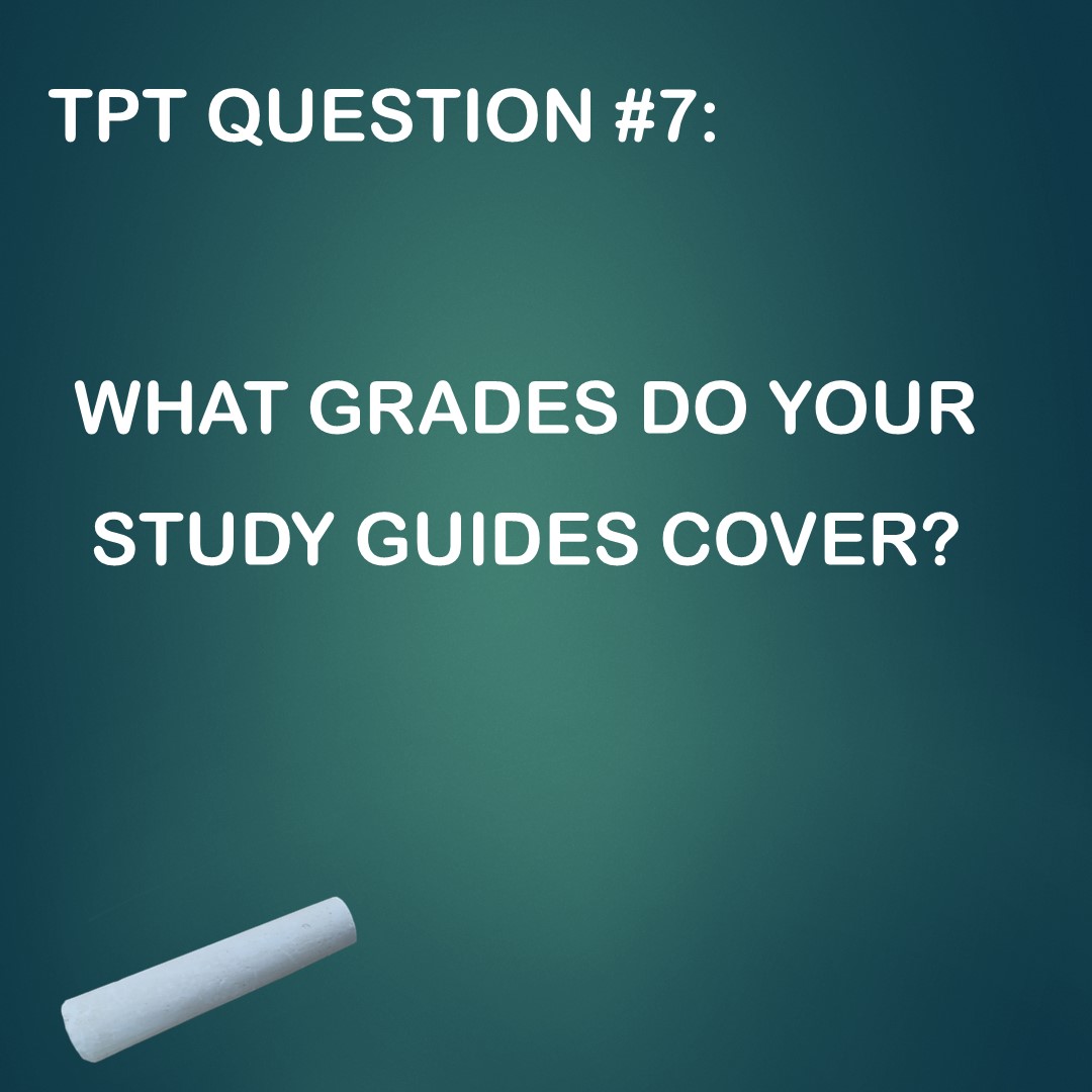 TPT Question #7: What grades do your study guides&nbsp;cover?